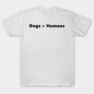 Dogs > Humans funny quote for dog loving introverts. Lettering Digital Illustration T-Shirt